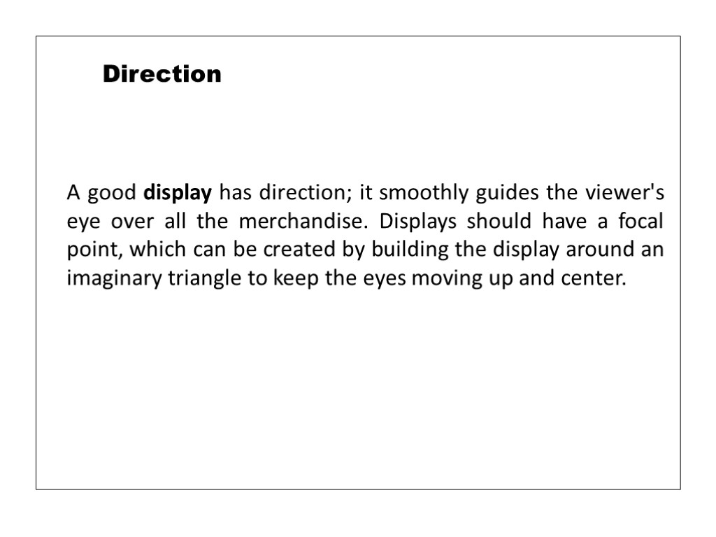 A good display has direction; it smoothly guides the viewer's eye over all the